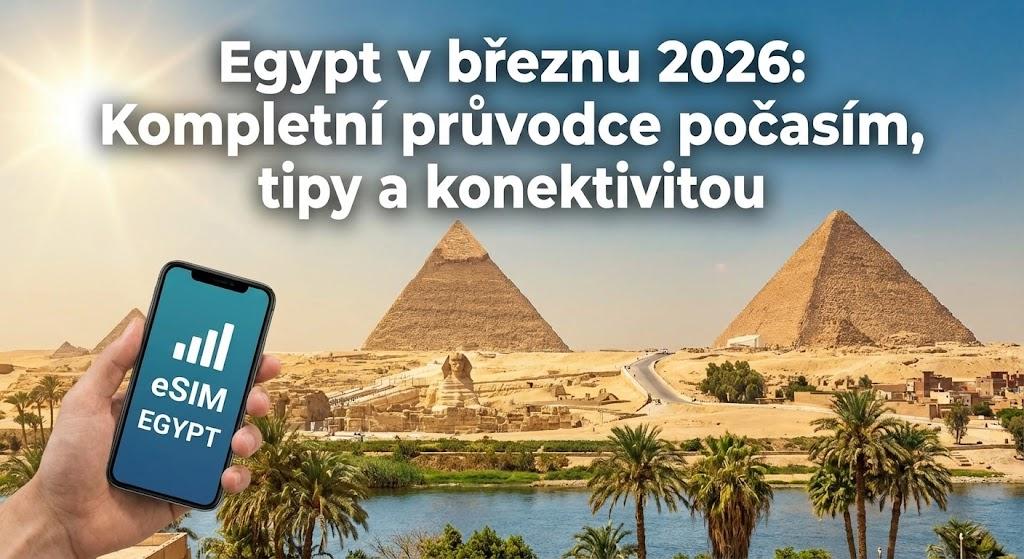 Egypt v březnu 2026: Kompletní průvodce počasím, tipy a konektivitou