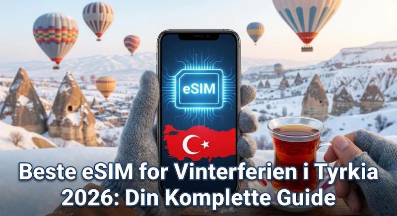 Beste eSIM for Vinterferien i Tyrkia 2026: Din Komplette Guide