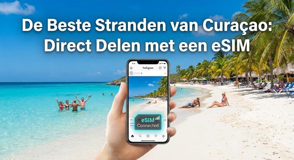 De Beste Stranden van Curaçao: Direct Delen met een eSIM