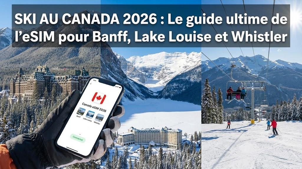 Ski au Canada 2026 : Le guide ultime de l'eSIM pour Banff, Lake Louise et Whistler