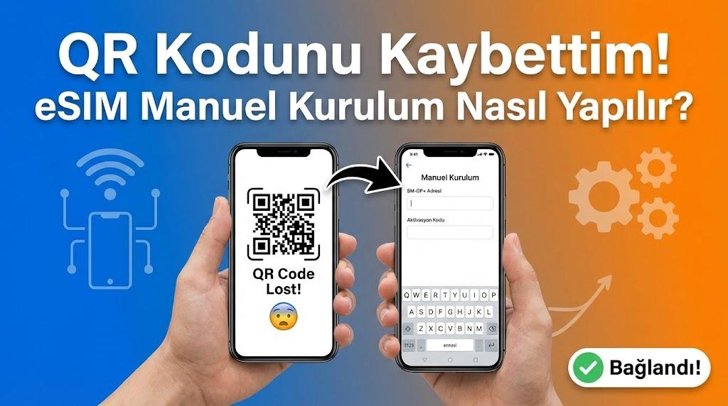 QR Kodunu Kaybettim! eSIM Manuel Kurulum Nasıl Yapılır?