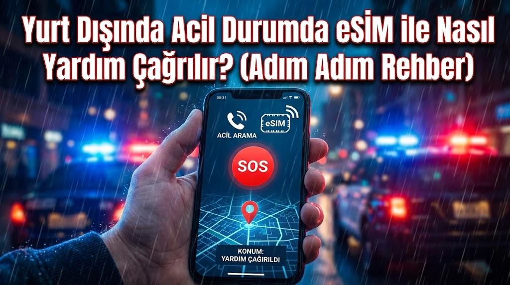 Yurt Dışında Acil Durumda eSIM ile Nasıl Yardım Çağrılır? (Adım Adım Rehber)