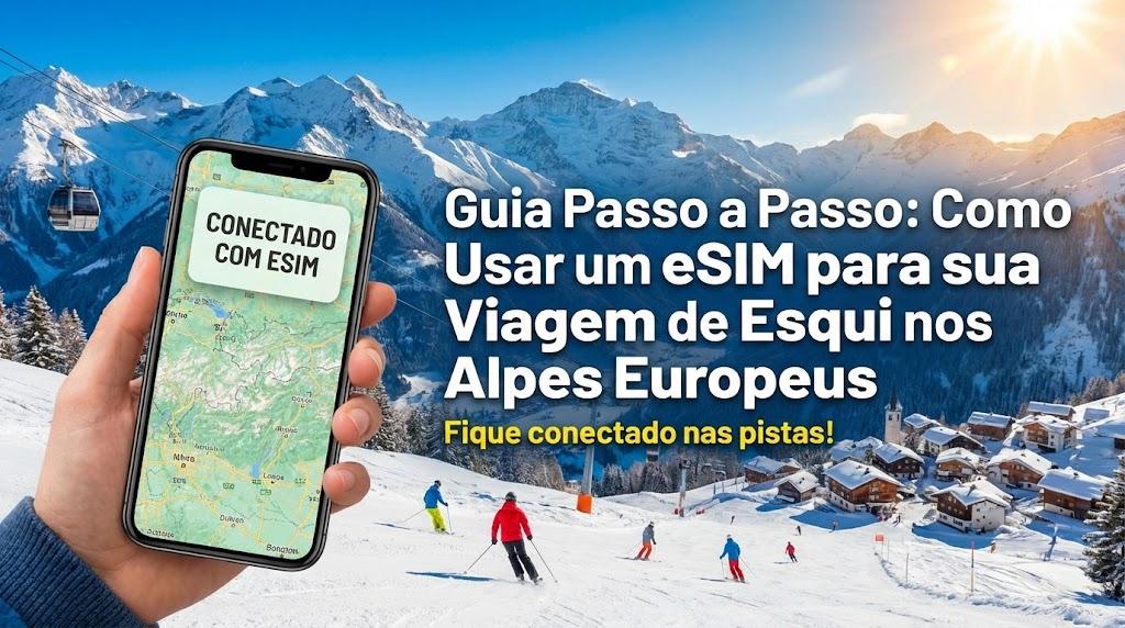 Guia Passo a Passo: Como Usar um eSIM para sua Viagem de Esqui nos Alpes Europeus