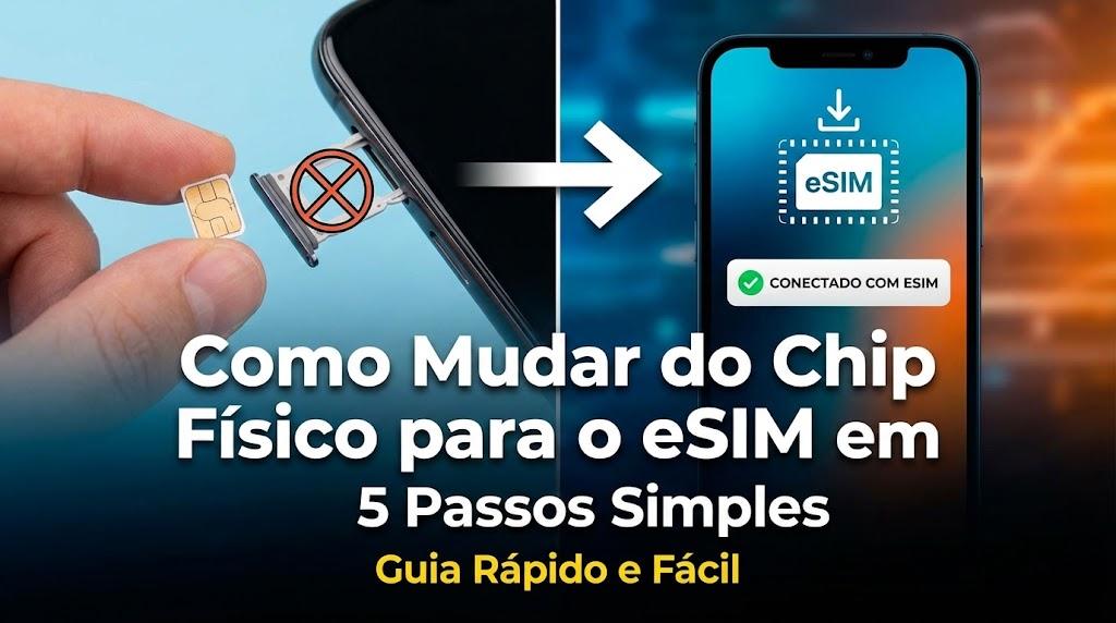Como Mudar do Chip Físico para o eSIM em 5 Passos Simples