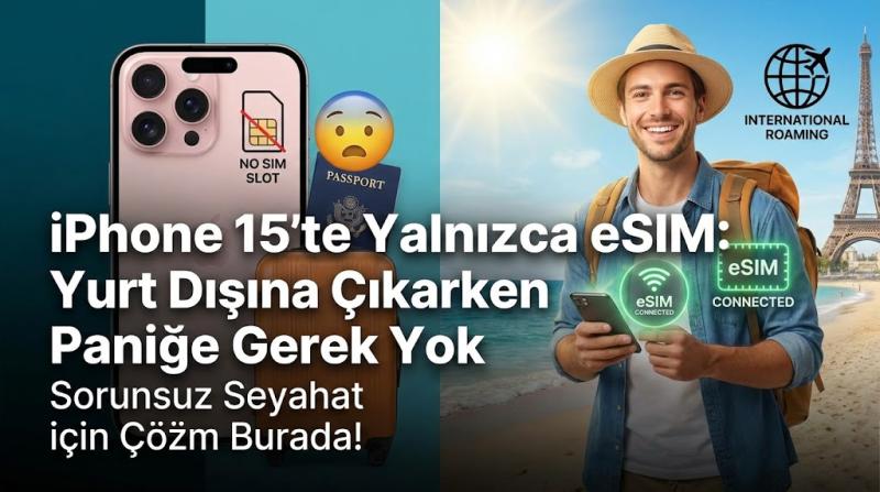 iPhone 15'te Yalnızca eSIM: Yurt Dışına Çıkarken Paniğe Gerek Yok