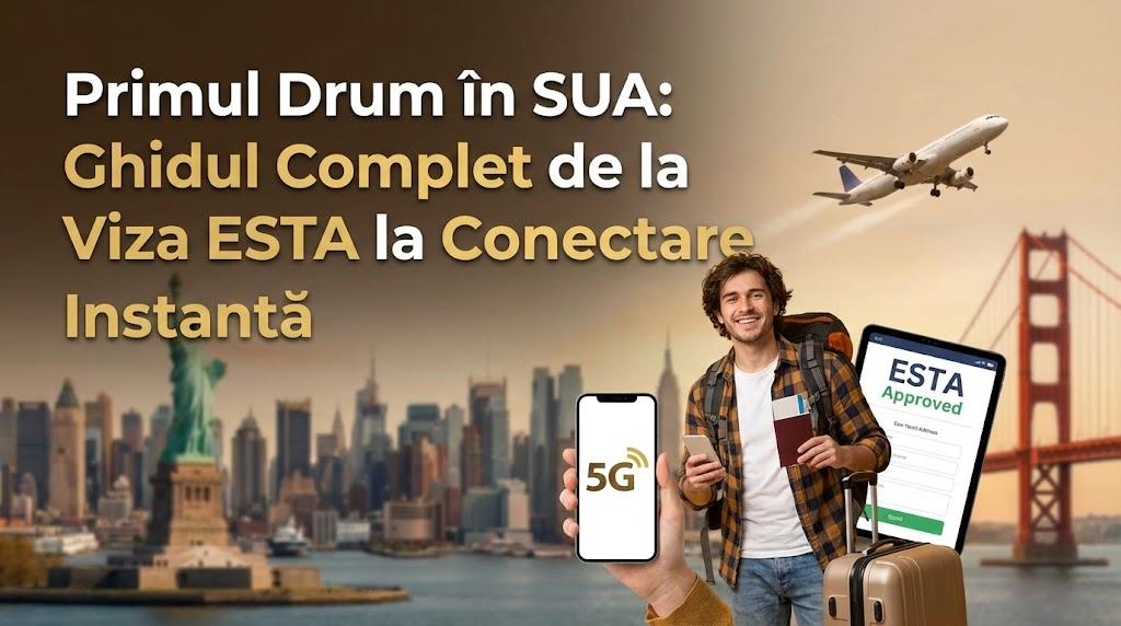 Primul Drum în SUA: Ghidul Complet de la Viza ESTA la Conectare Instantă
