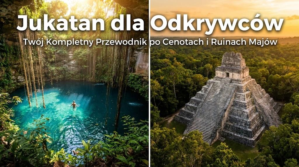 Jukatan dla Odkrywców: Twój Kompletny Przewodnik po Cenotach i Ruinach Majów