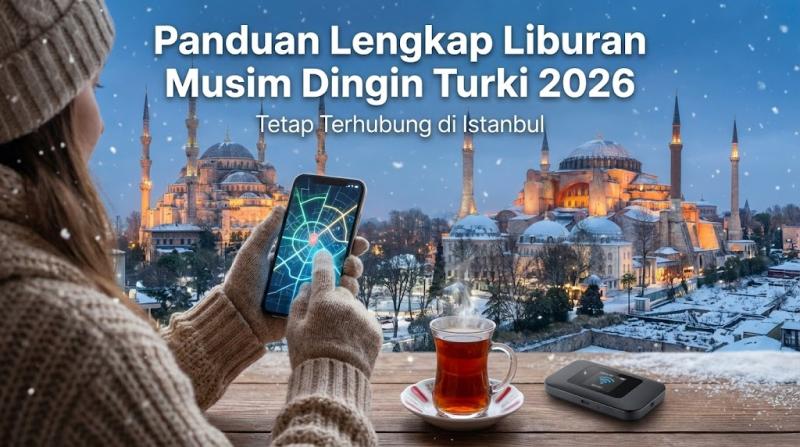 Panduan Lengkap Liburan Musim Dingin Turki 2026: Tetap Terhubung di Istanbul