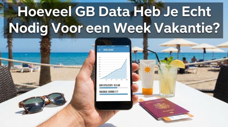 Hoeveel GB Data Heb Je Echt Nodig Voor een Week Vakantie?