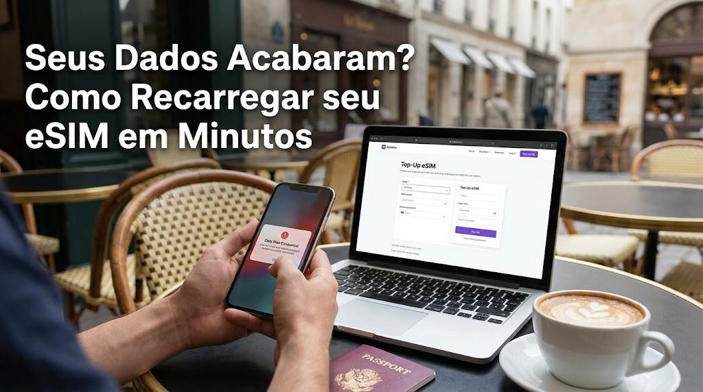 Seus Dados Acabaram? Como Recarregar seu eSIM em Minutos