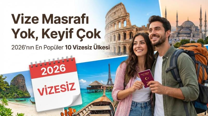 Vize Masrafı Yok, Keyif Çok: Türk Vatandaşları İçin 2026'nın En Popüler 10 Vizesiz Ülkesi