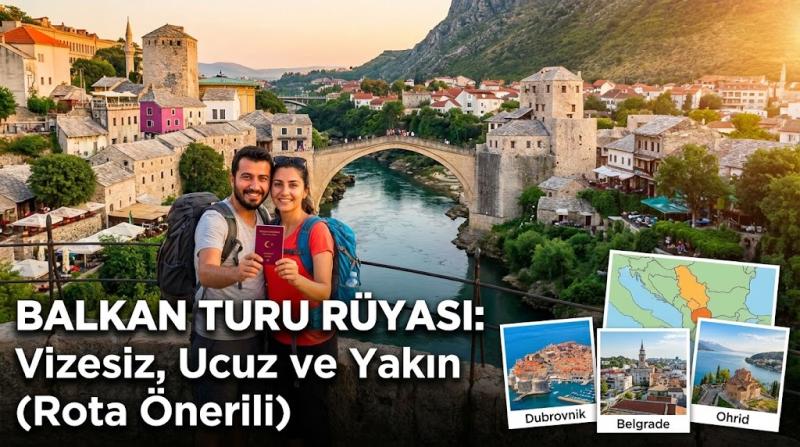 Balkan Turu Rüyası: Vizesiz, Ucuz ve Yakın (Rota Önerili)