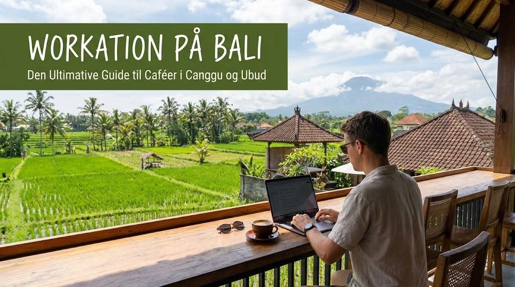Workation på Bali: Den Ultimative Guide til Caféer i Canggu og Ubud