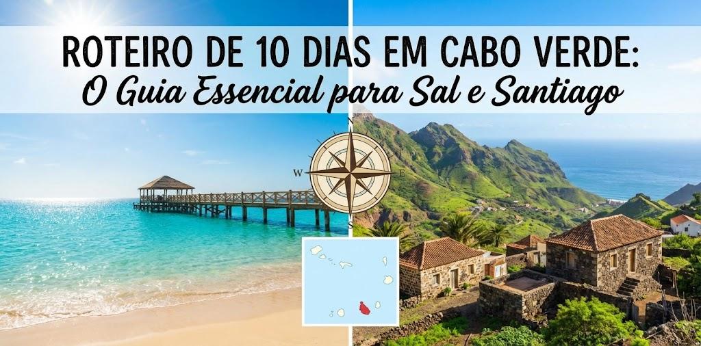 Roteiro de 10 Dias em Cabo Verde: O Guia Essencial para Sal e Santiago