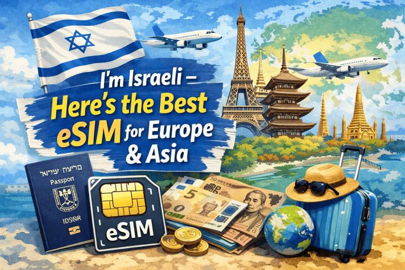 I’m Israeli – Here’s the Best eSIM for Europe & Asia