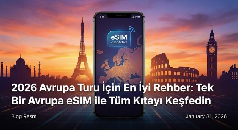 2026 Avrupa Turu İçin En İyi Rehber: Tek Bir Avrupa eSIM ile Tüm Kıtayı Keşfedin