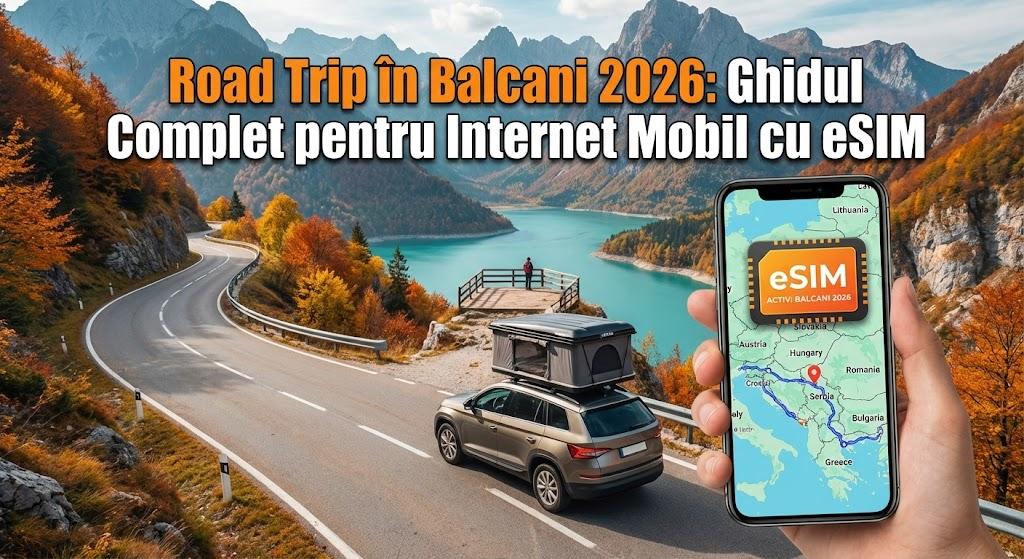 Road Trip în Balcani 2026: Ghidul Complet pentru Internet Mobil cu eSIM