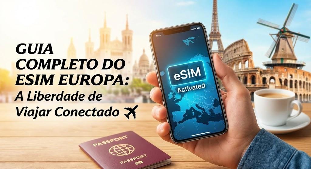 Guia Completo do eSIM Europa: A Liberdade de Viajar Conectado