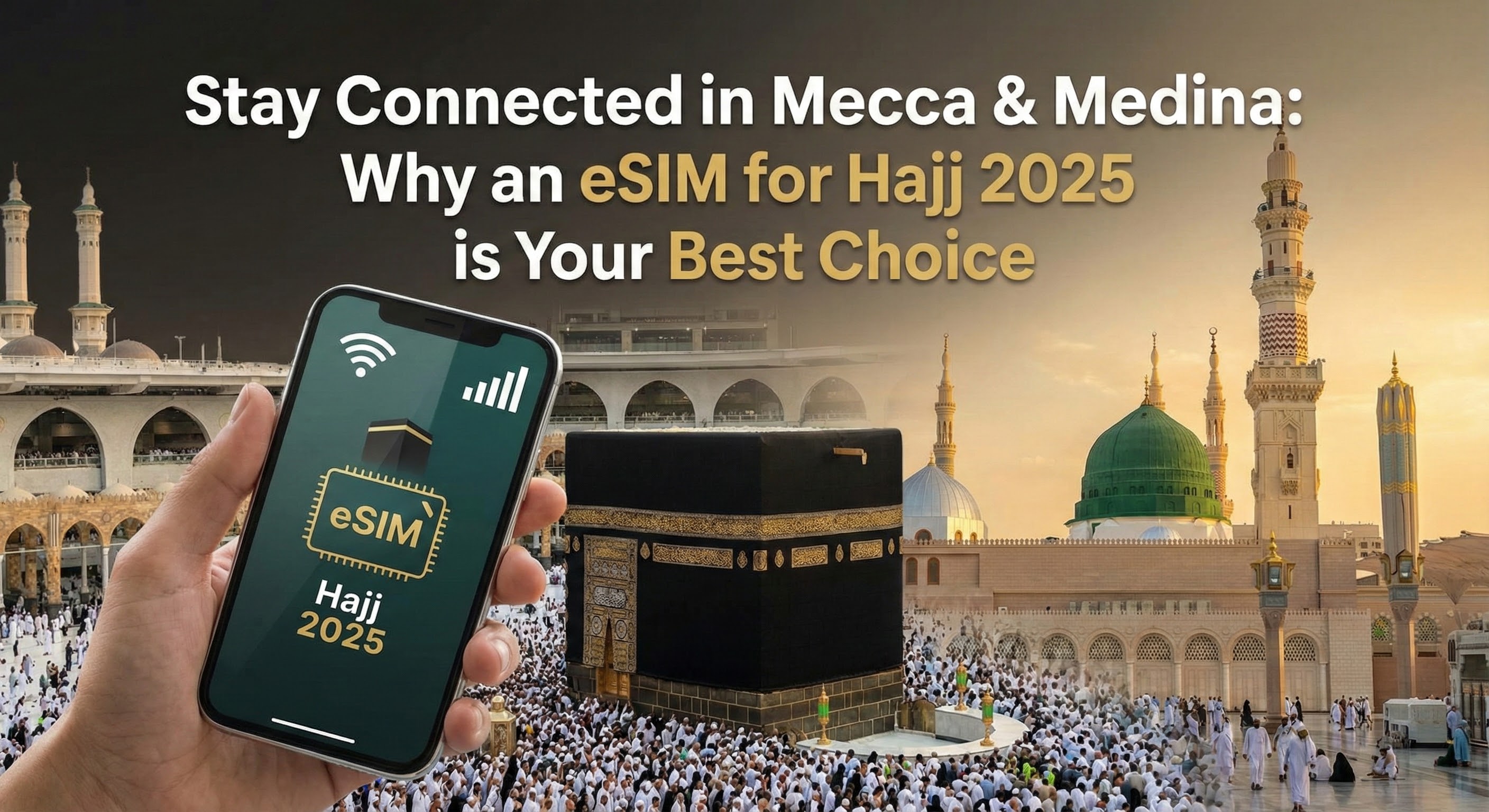 Stay Connected in Mecca & Medina: Why an eSIM for Hajj 2025 is Your Best Choice