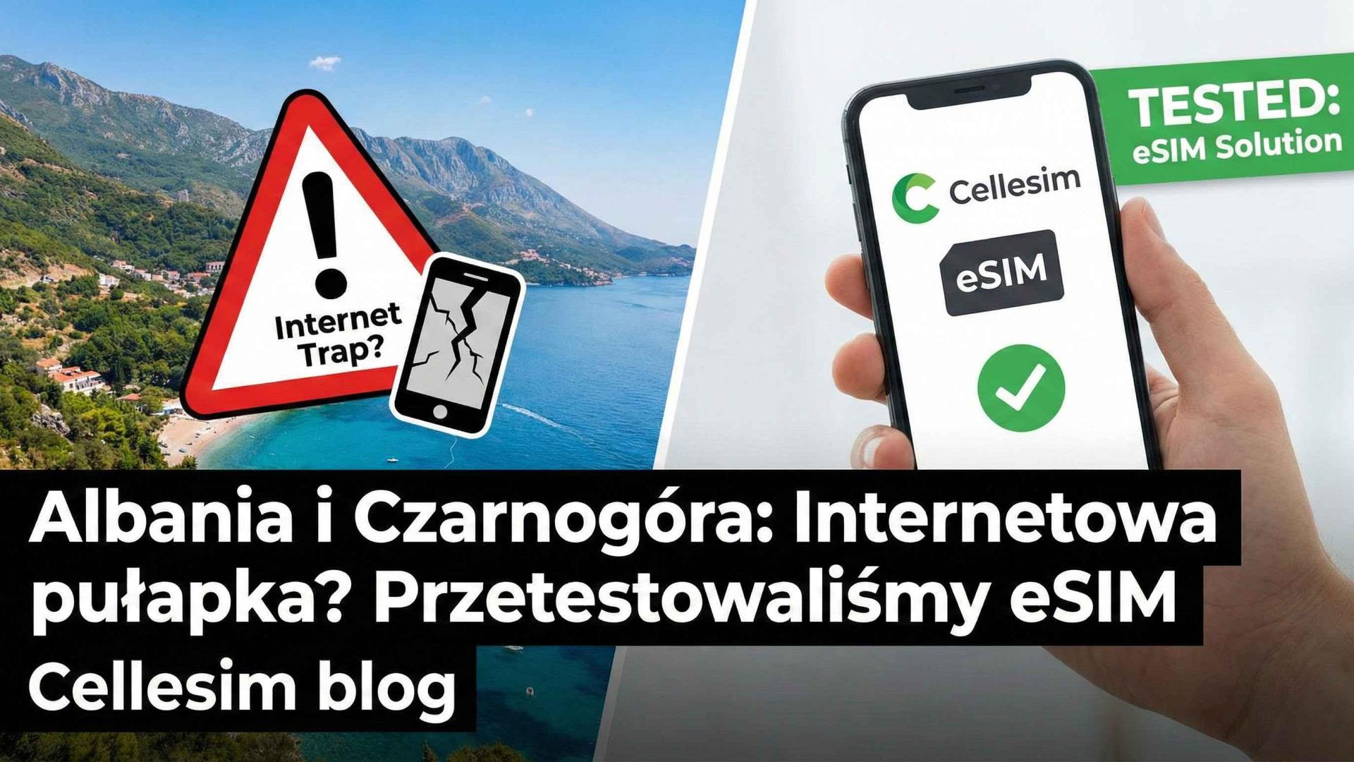 Albania i Czarnogóra: Internetowa pułapka? Przetestowaliśmy eSIM | Cellesim