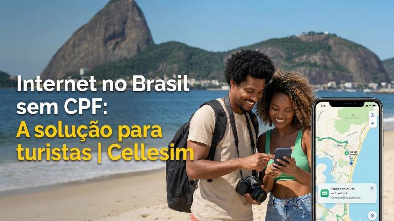 Internet no Brasil sem CPF: A solução para turistas | Cellesim